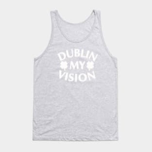 Funny St. Patrick's Day Dublin my vision beer Tank Top